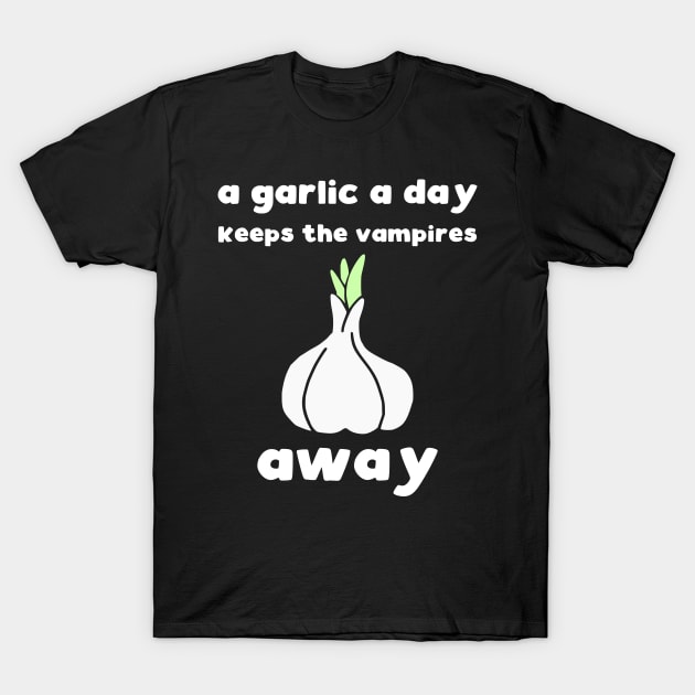 A garlic a day keeps the vampires away T-Shirt by kapotka